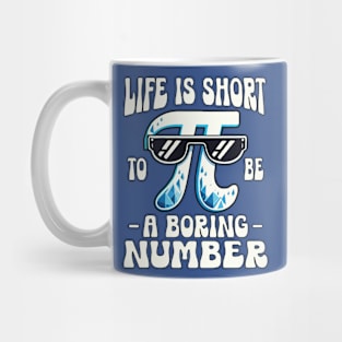 Life Is Short To Be A Boring Number: Pi Day Mug